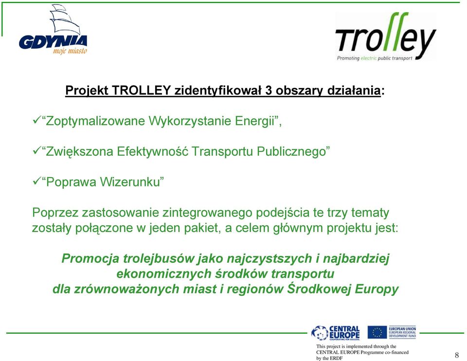 trzy tematy zostały połączone w jeden pakiet, a celem głównym projektu jest: Promocja trolejbusów jako