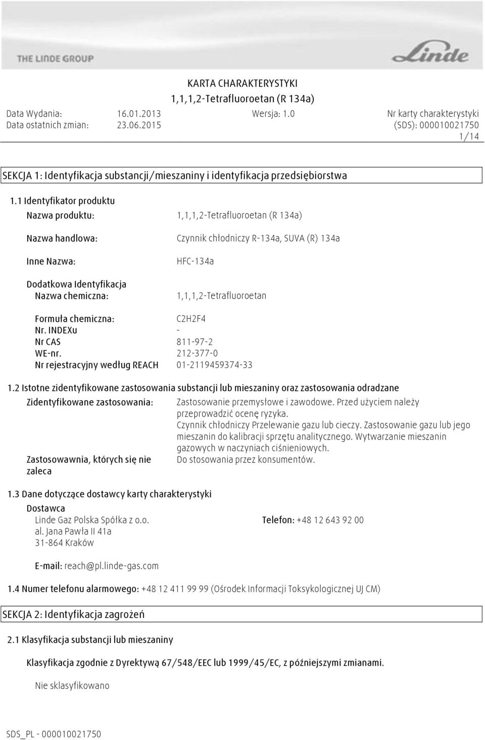 chemiczna: C2H2F4 Nr. INDEXu - Nr CAS 811-97-2 WE-nr. 212-377-0 Nr rejestracyjny według REACH 01-2119459374-33 1.