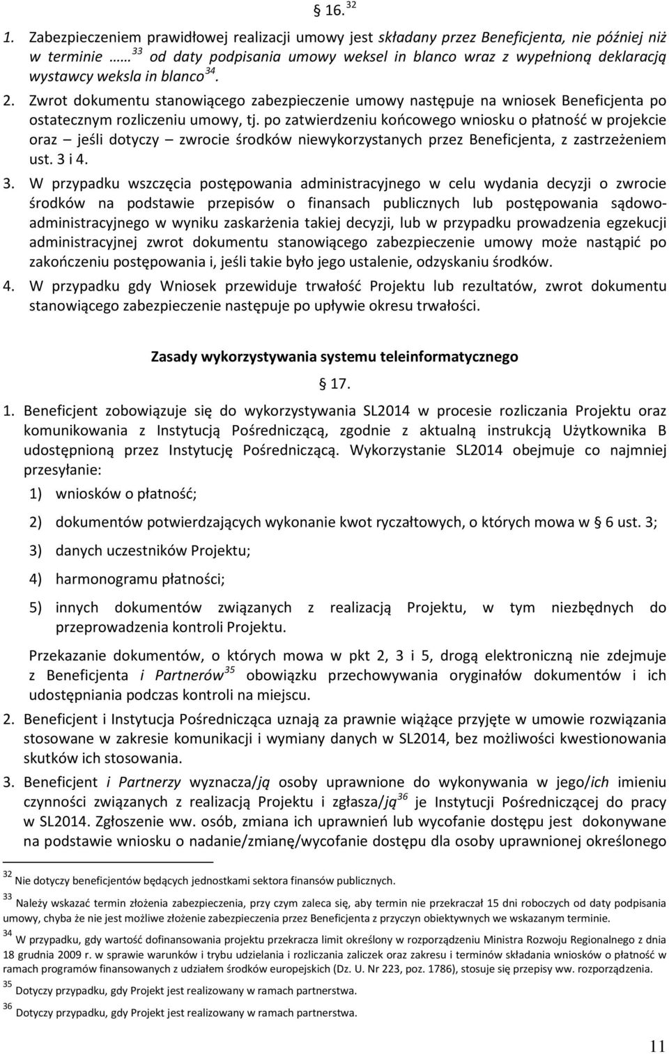 blanco 34. 2. Zwrot dokumentu stanowiącego zabezpieczenie umowy następuje na wniosek Beneficjenta po ostatecznym rozliczeniu umowy, tj.