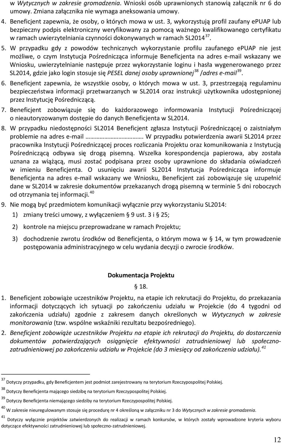 3, wykorzystują profil zaufany epuap lub bezpieczny podpis elektroniczny weryfikowany za pomocą ważnego kwalifikowanego certyfikatu w ramach uwierzytelniania czynności dokonywanych w ramach SL2014 37.