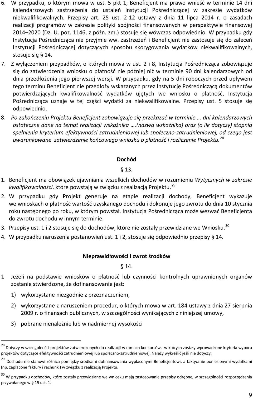 ) stosuje się wówczas odpowiednio. W przypadku gdy Instytucja Pośrednicząca nie przyjmie ww.