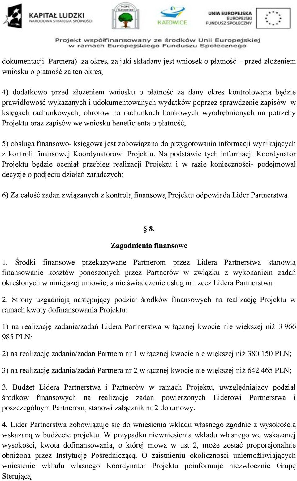 wniosku beneficjenta o płatność; 5) obsługa finansowo- księgowa jest zobowiązana do przygotowania informacji wynikających z kontroli finansowej Koordynatorowi Projektu.