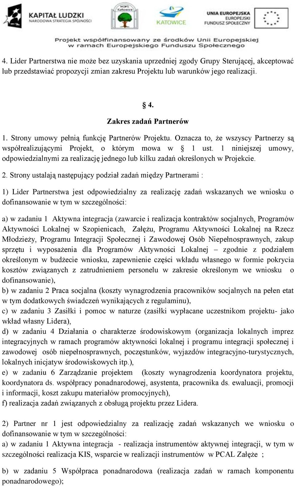 1 niniejszej umowy, odpowiedzialnymi za realizację jednego lub kilku zadań określonych w Projekcie. 2.