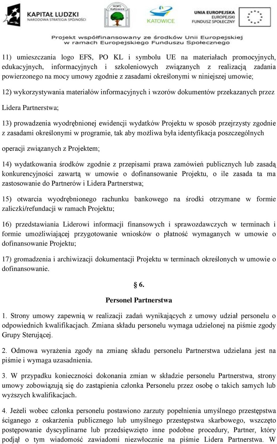 sposób przejrzysty zgodnie z zasadami określonymi w programie, tak aby możliwa była identyfikacja poszczególnych operacji związanych z Projektem; 14) wydatkowania środków zgodnie z przepisami prawa