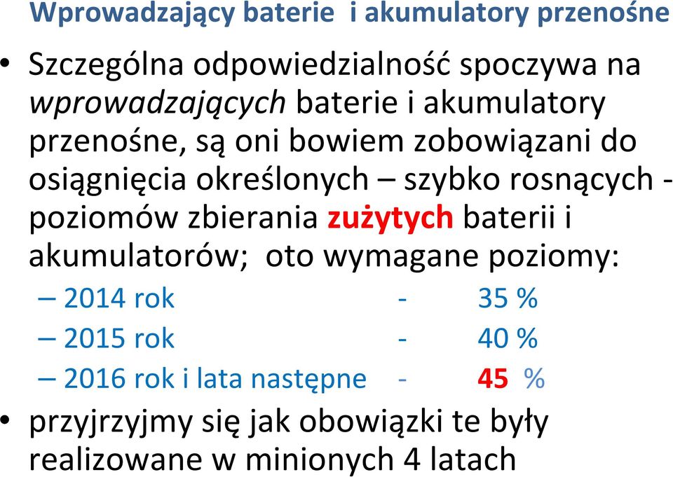 - poziomów zbierania zużytych baterii i akumulatorów; oto wymagane poziomy: 2014 rok - 35 % 2015 rok -