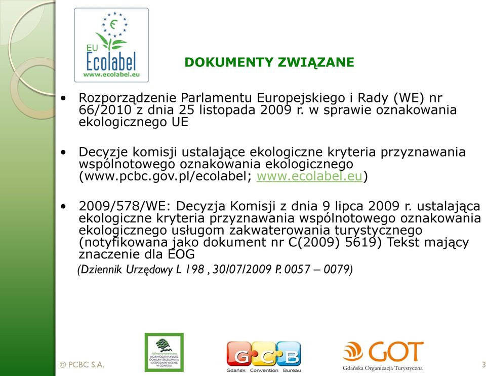 pcbc.gov.pl/ecolabel; www.ecolabel.eu) 2009/578/WE: Decyzja Komisji z dnia 9 lipca 2009 r.