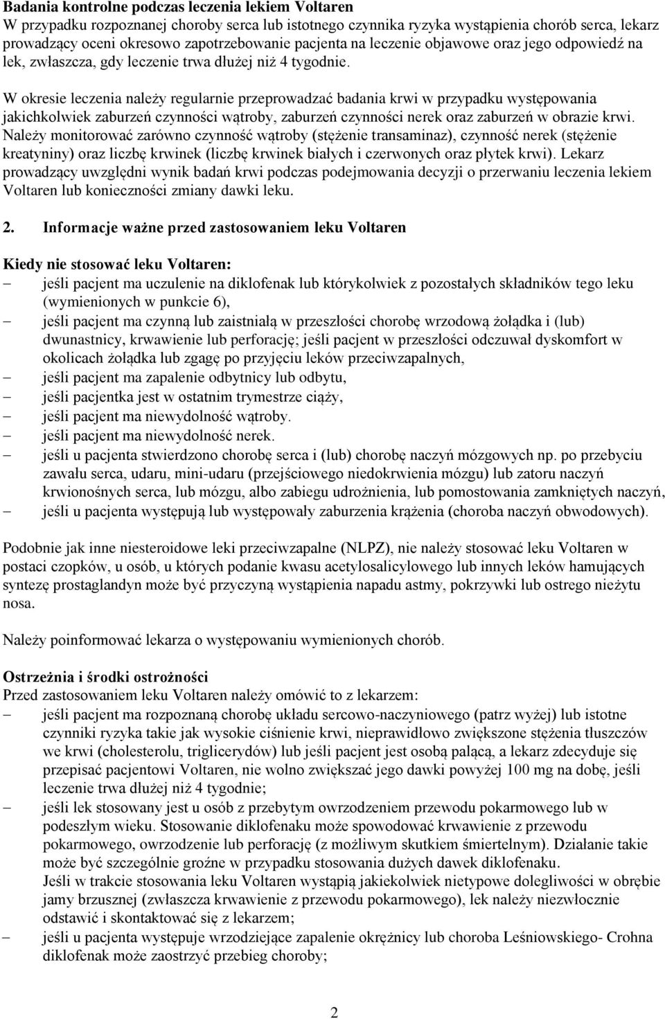 W okresie leczenia należy regularnie przeprowadzać badania krwi w przypadku występowania jakichkolwiek zaburzeń czynności wątroby, zaburzeń czynności nerek oraz zaburzeń w obrazie krwi.