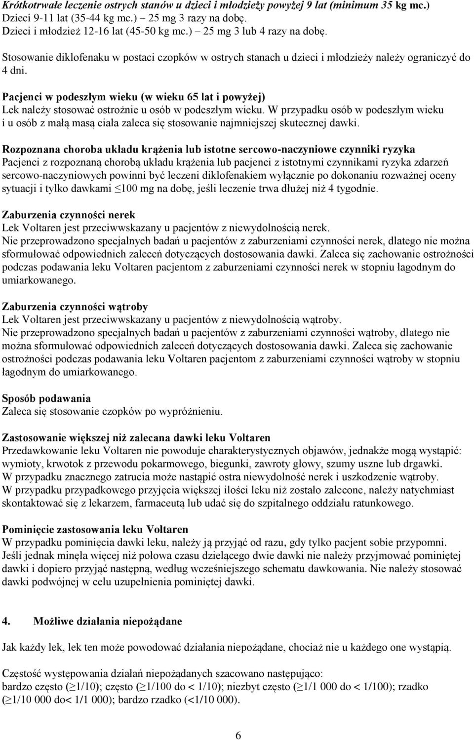 Pacjenci w podeszłym wieku (w wieku 65 lat i powyżej) Lek należy stosować ostrożnie u osób w podeszłym wieku.