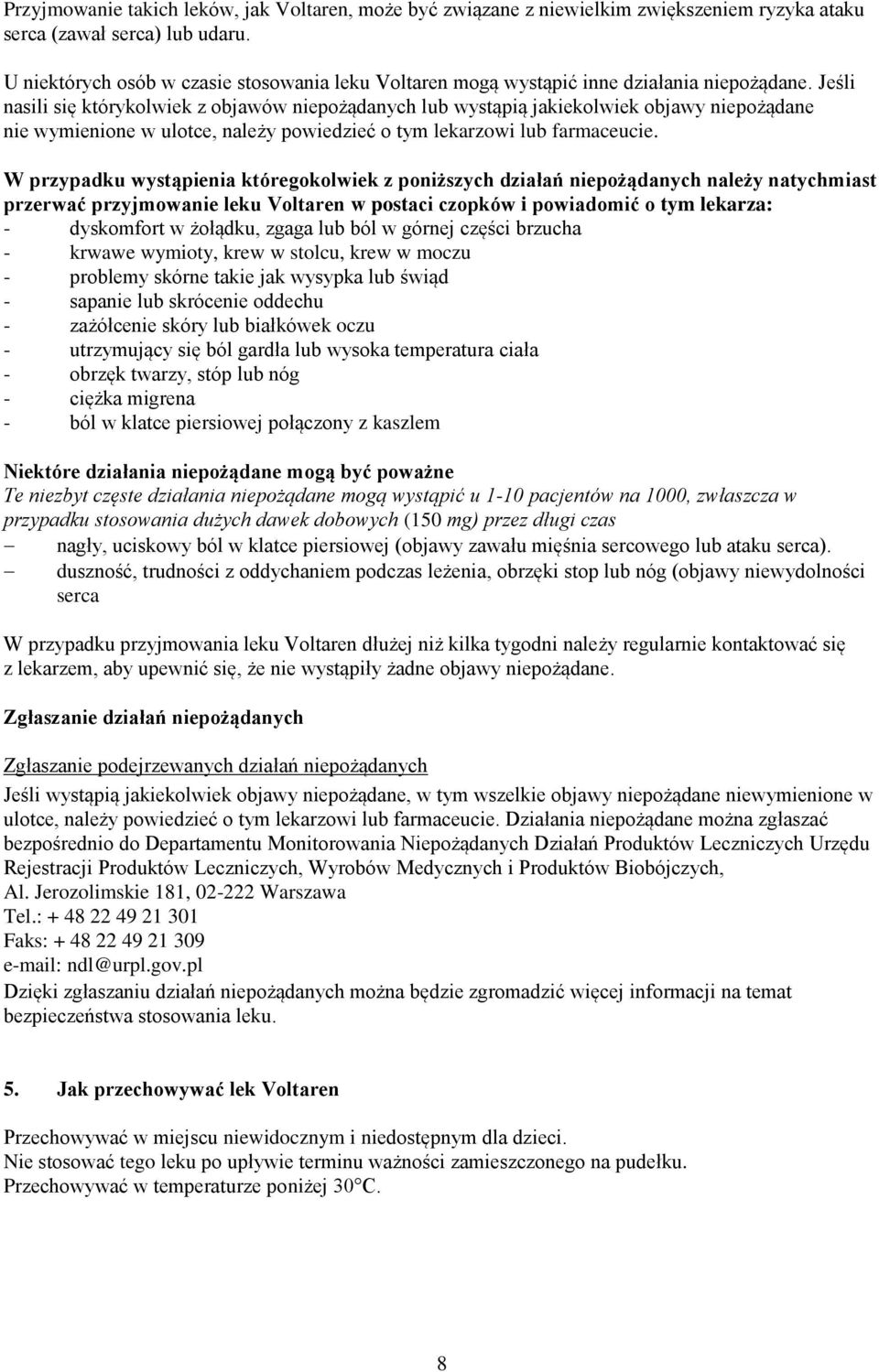 Jeśli nasili się którykolwiek z objawów niepożądanych lub wystąpią jakiekolwiek objawy niepożądane nie wymienione w ulotce, należy powiedzieć o tym lekarzowi lub farmaceucie.