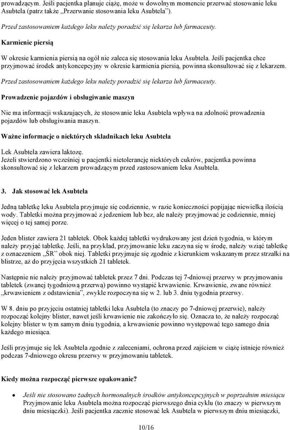 Jeśli pacjentka chce przyjmować środek antykoncepcyjny w okresie karmienia piersią, powinna skonsultować się z lekarzem. Przed zastosowaniem każdego leku należy poradzić się lekarza lub farmaceuty.