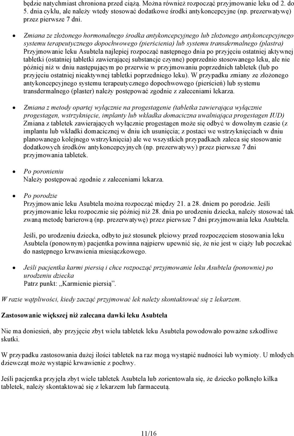 Zmiana ze złożonego hormonalnego środka antykoncepcyjnego lub złożonego antykoncepcyjnego systemu terapeutycznego dopochwowego (pierścienia) lub systemu transdermalnego (plastra) Przyjmowanie leku