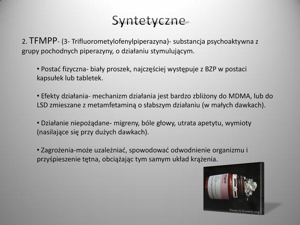 Efekty działania- mechanizm działania jest bardzo zbliżony do MDMA, lub do LSD zmieszane z metamfetaminą o słabszym działaniu (w małych dawkach).