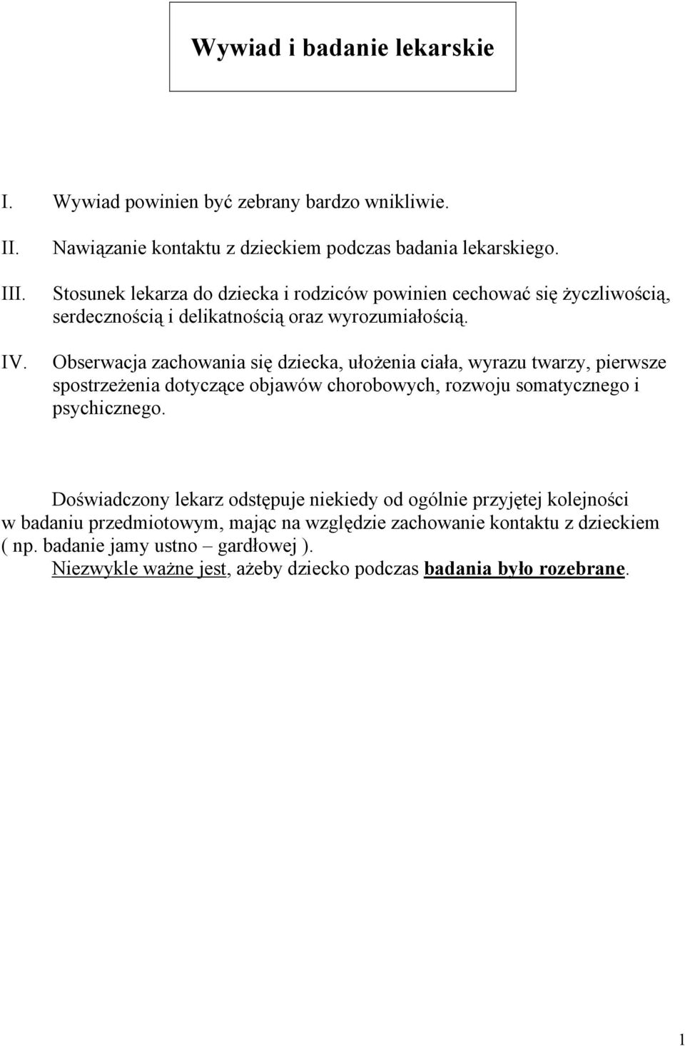 Obserwacja zachowania się dziecka, ułożenia ciała, wyrazu twarzy, pierwsze spostrzeżenia dotyczące objawów chorobowych, rozwoju somatycznego i psychicznego.