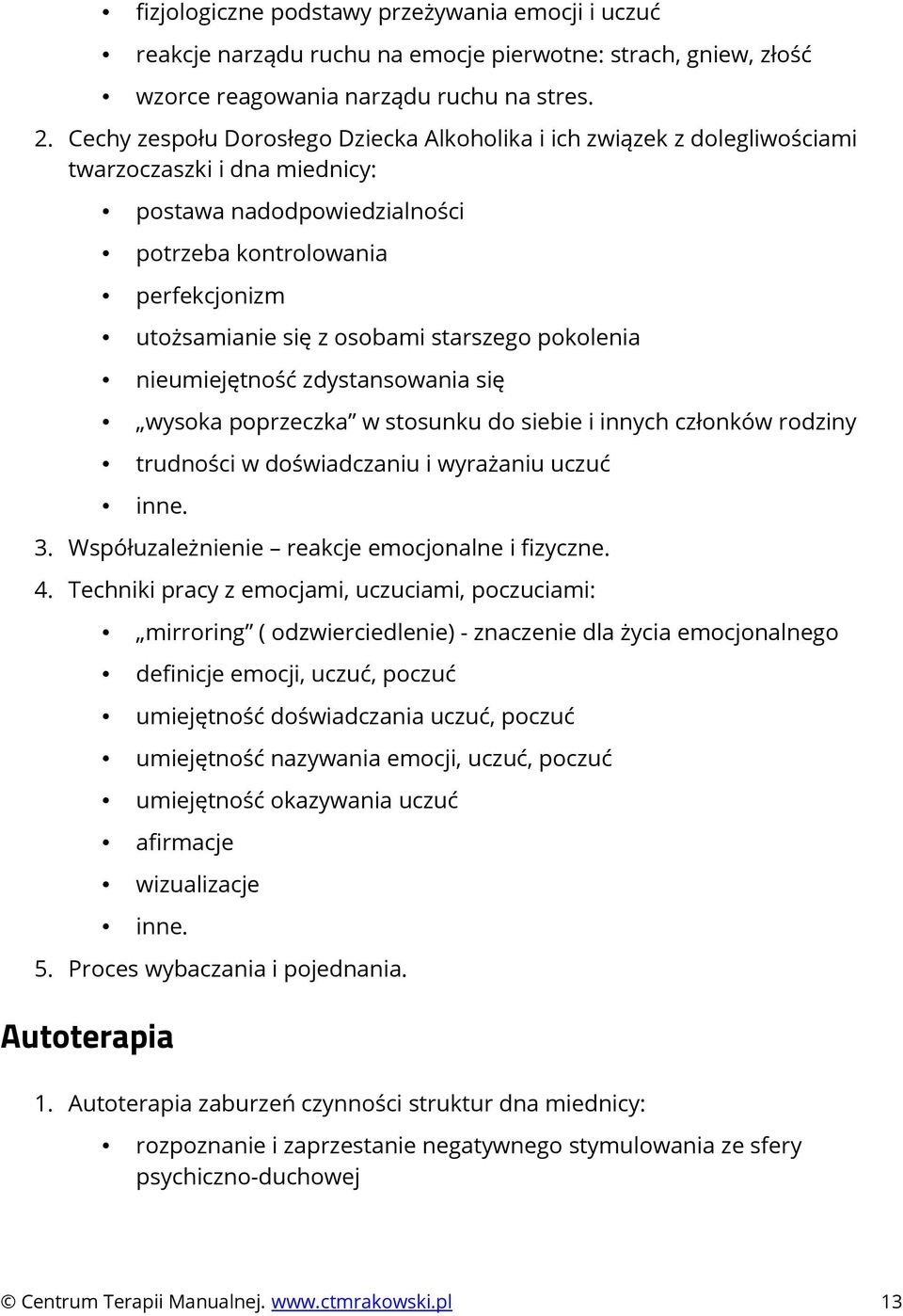 starszego pokolenia nieumiejętność zdystansowania się wysoka poprzeczka w stosunku do siebie i innych członków rodziny trudności w doświadczaniu i wyrażaniu uczuć. 3.