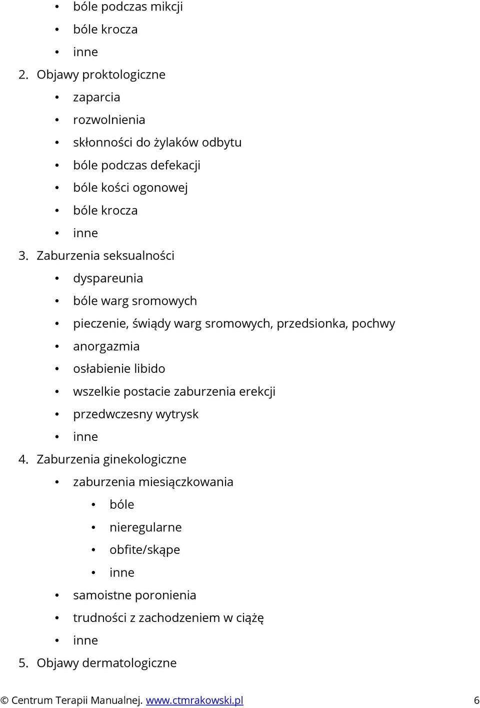 Zaburzenia seksualności dyspareunia bóle warg sromowych pieczenie, świądy warg sromowych, przedsionka, pochwy anorgazmia osłabienie libido