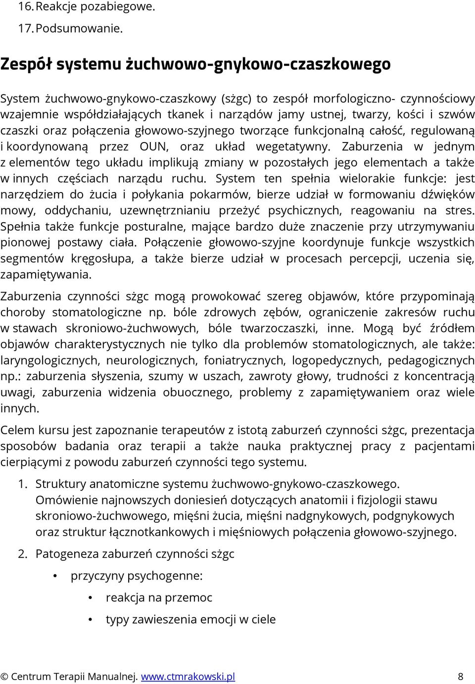 szwów czaszki oraz połączenia głowowo-szyjnego tworzące funkcjonalną całość, regulowaną i koordynowaną przez OUN, oraz układ wegetatywny.