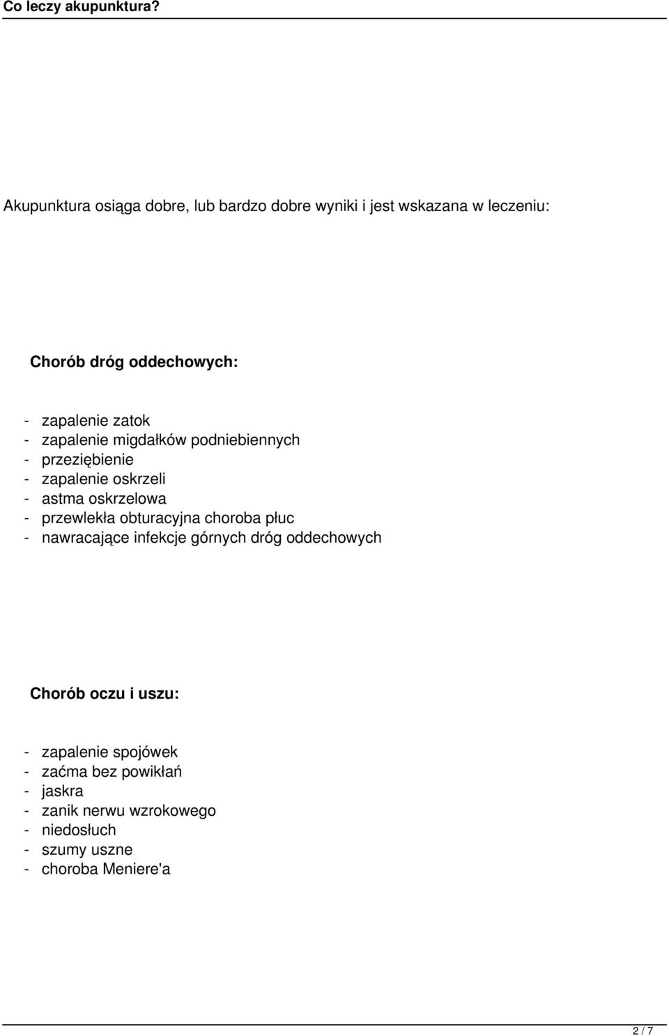 przewlekła obturacyjna choroba płuc - nawracające infekcje górnych dróg oddechowych Chorób oczu i uszu: -