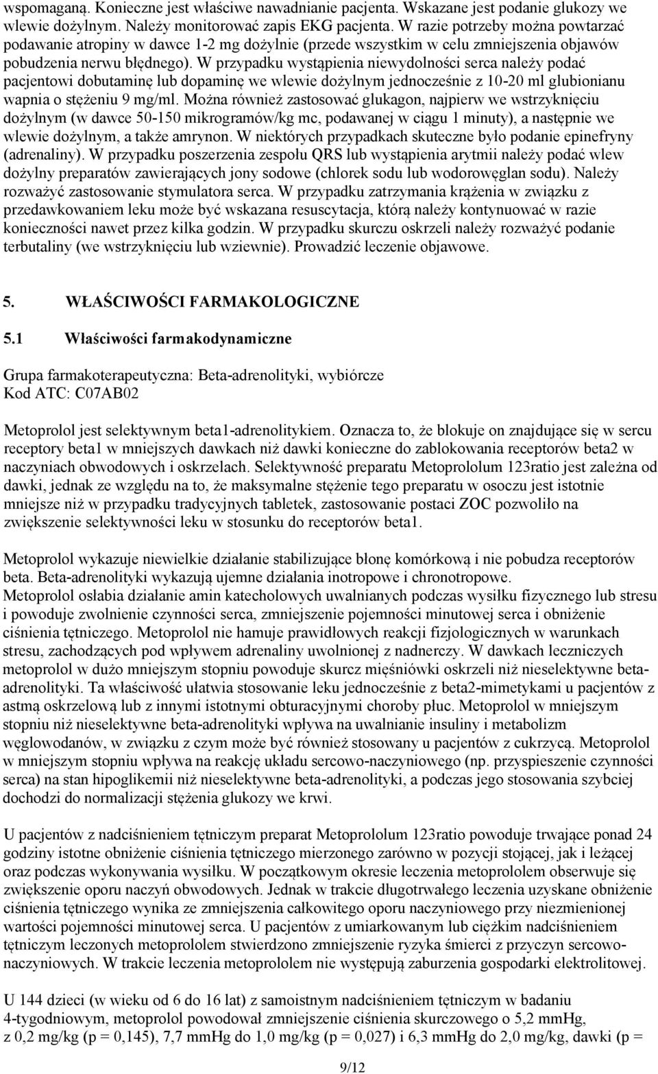 W przypadku wystąpienia niewydolności serca należy podać pacjentowi dobutaminę lub dopaminę we wlewie dożylnym jednocześnie z 10-20 ml glubionianu wapnia o stężeniu 9 mg/ml.