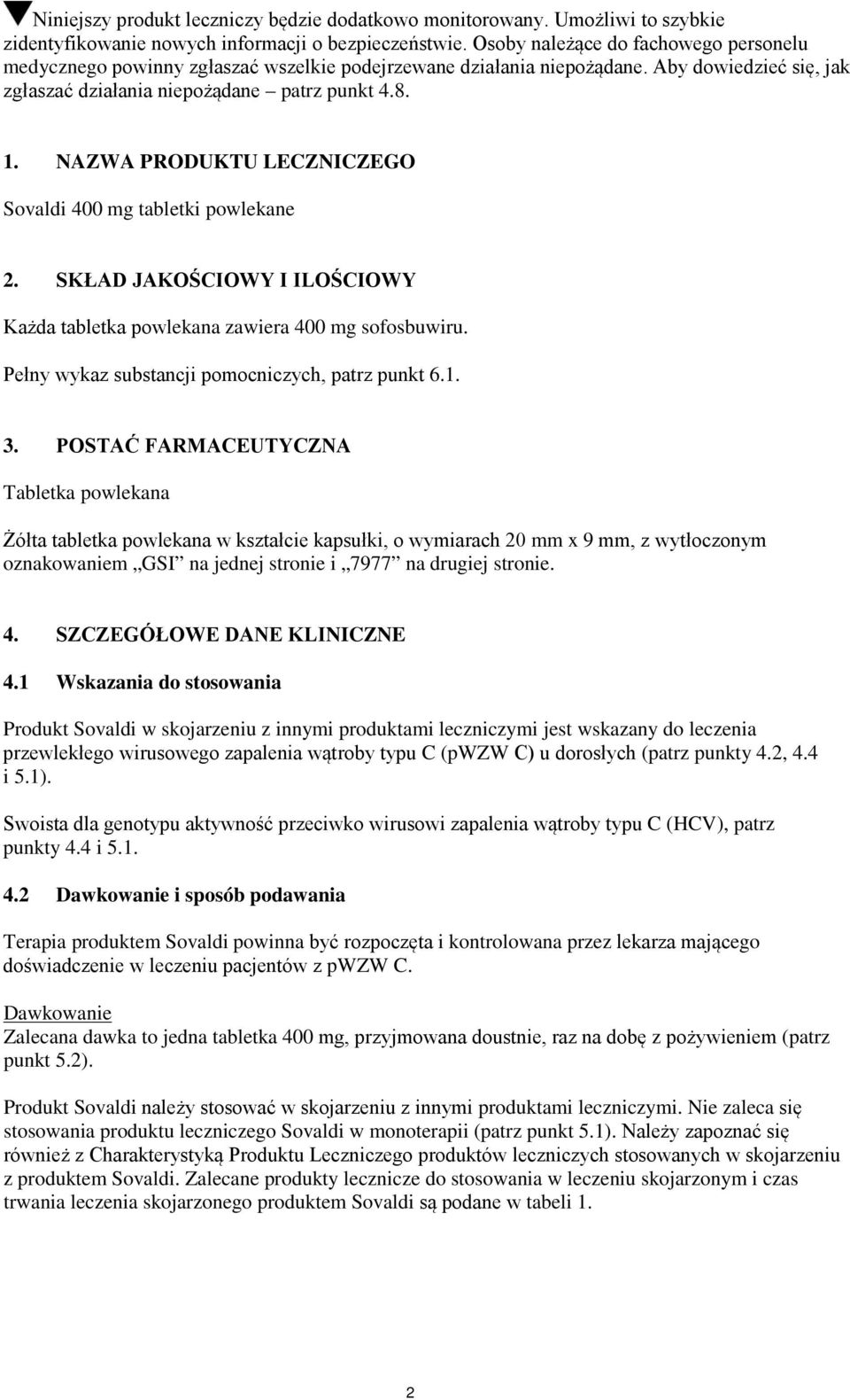 NAZWA PRODUKTU LECZNICZEGO Sovaldi 400 mg tabletki powlekane 2. SKŁAD JAKOŚCIOWY I ILOŚCIOWY Każda tabletka powlekana zawiera 400 mg sofosbuwiru. Pełny wykaz substancji pomocniczych, patrz punkt 6.1.