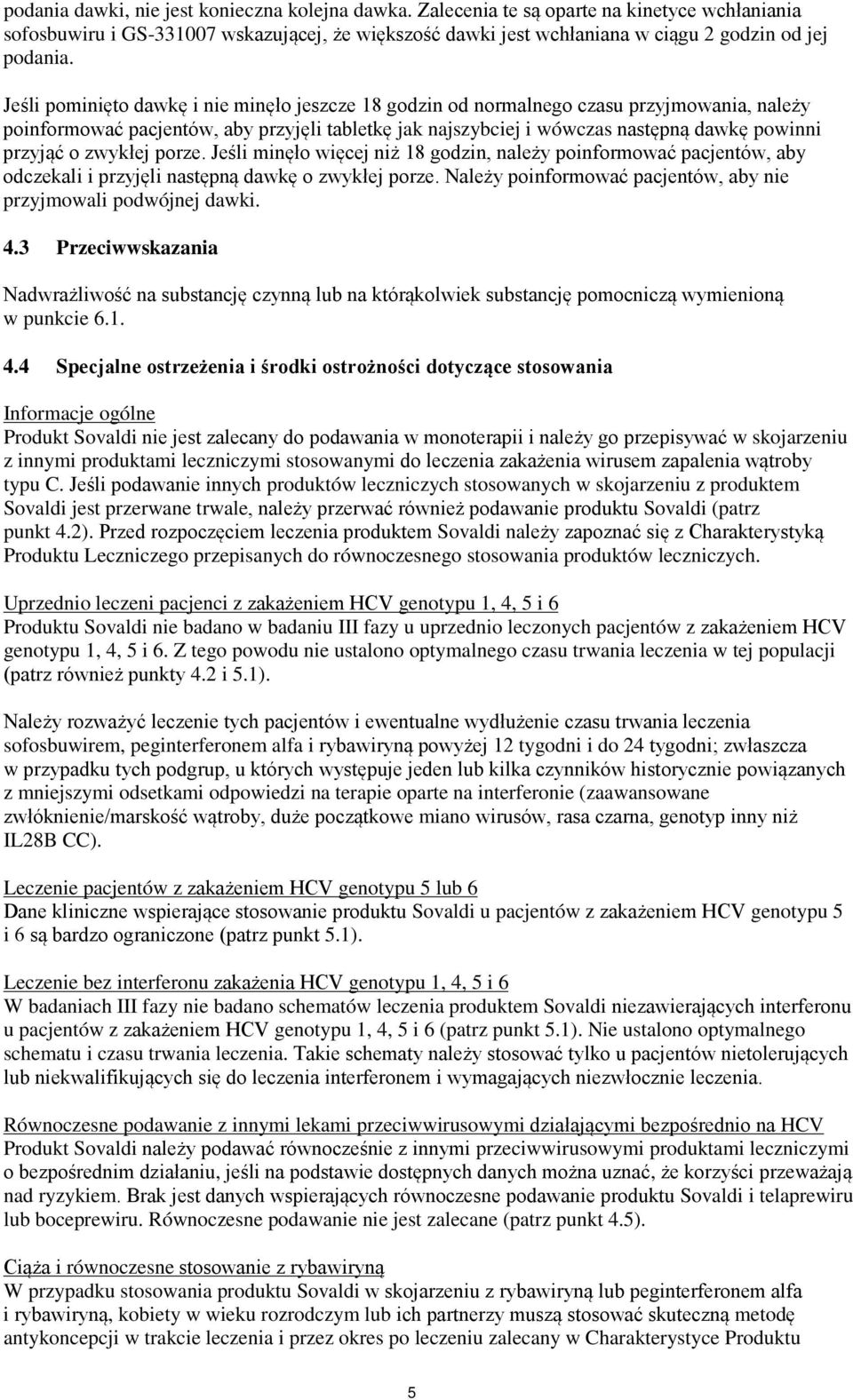zwykłej porze. Jeśli minęło więcej niż 18 godzin, należy poinformować pacjentów, aby odczekali i przyjęli następną dawkę o zwykłej porze.