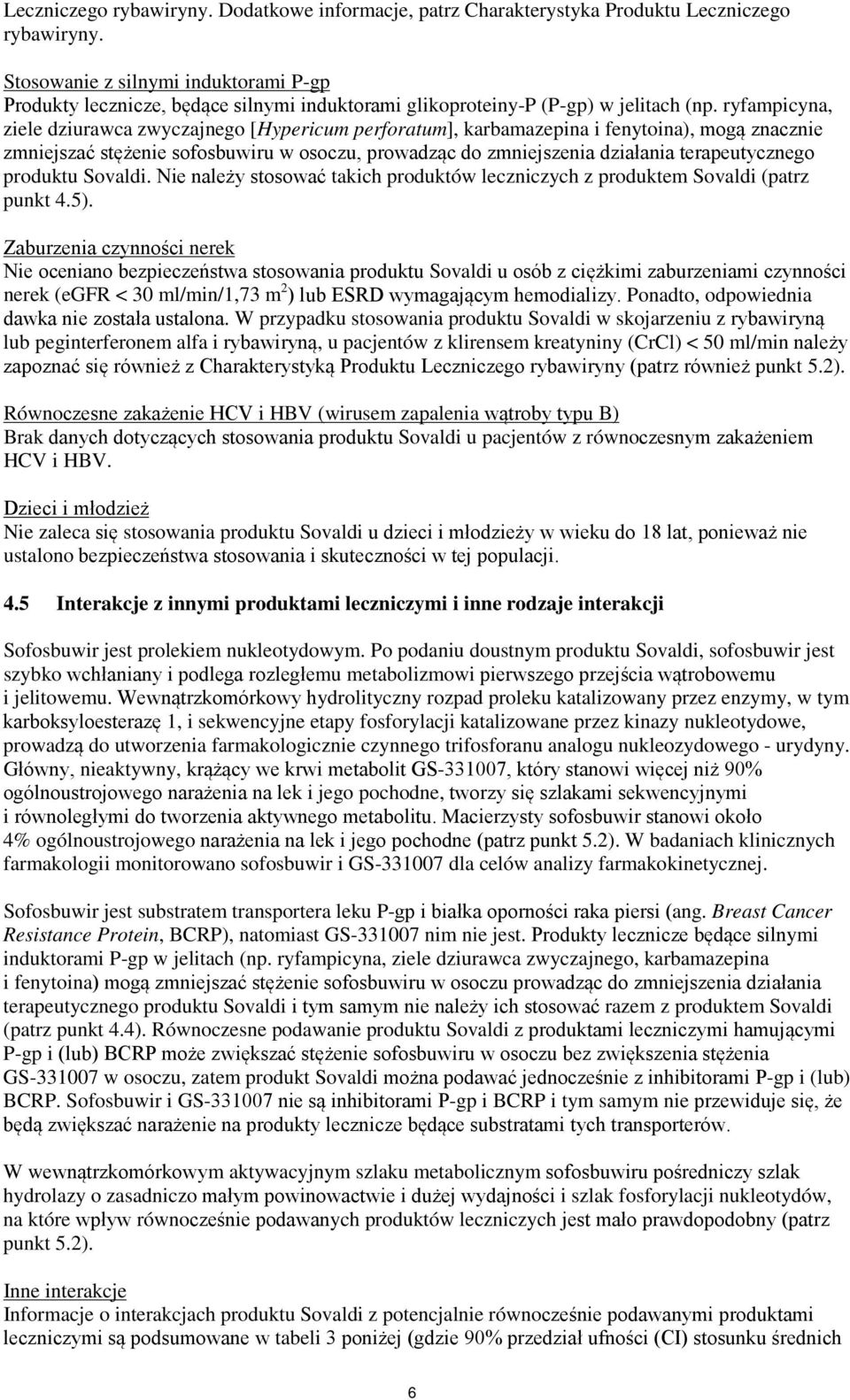 ryfampicyna, ziele dziurawca zwyczajnego [Hypericum perforatum], karbamazepina i fenytoina), mogą znacznie zmniejszać stężenie sofosbuwiru w osoczu, prowadząc do zmniejszenia działania