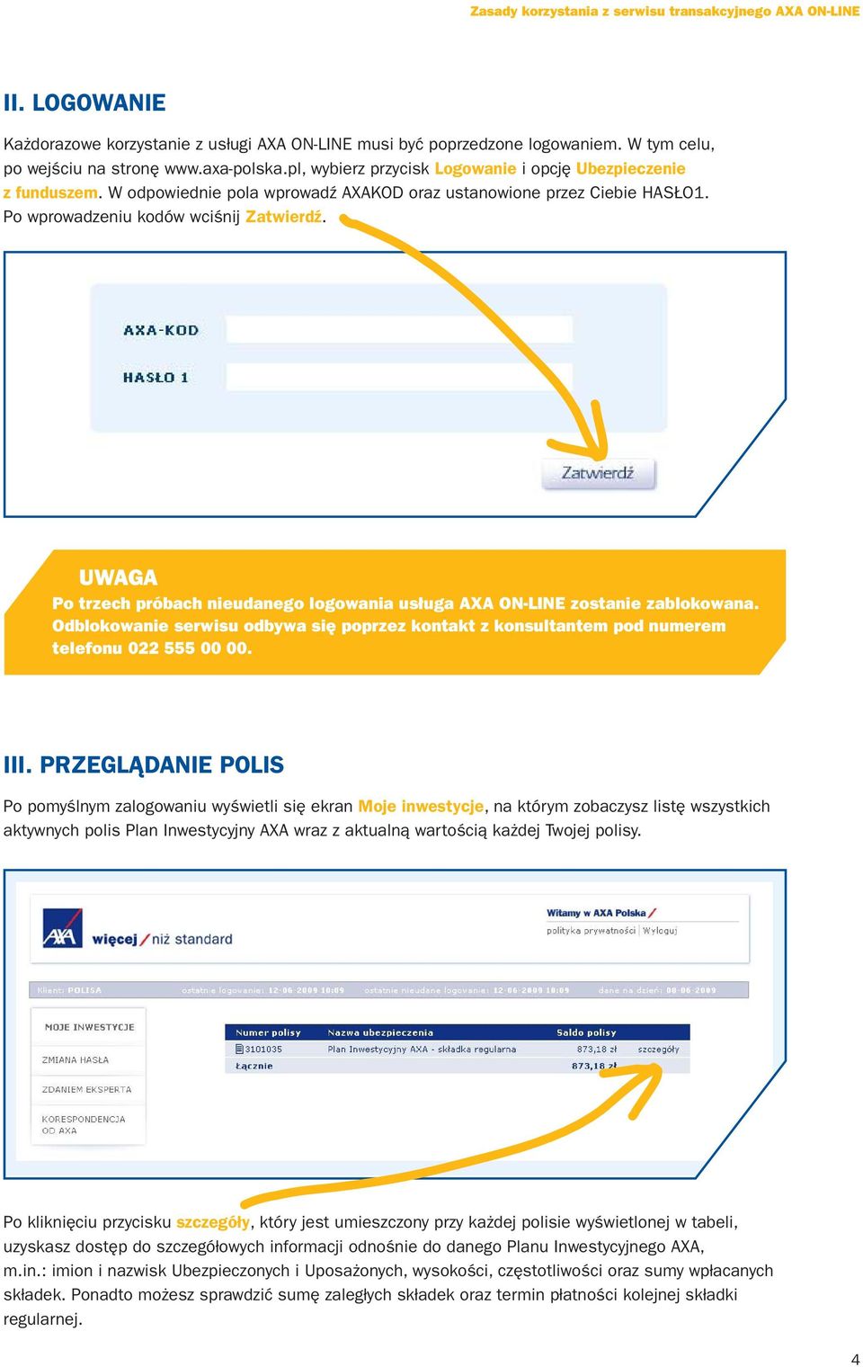 UWAGA Po trzech próbach nieudanego logowania usługa AXA ON-LINE zostanie zablokowana. Odblokowanie serwisu odbywa się poprzez kontakt z konsultantem pod numerem telefonu 022 555 00 00. III.