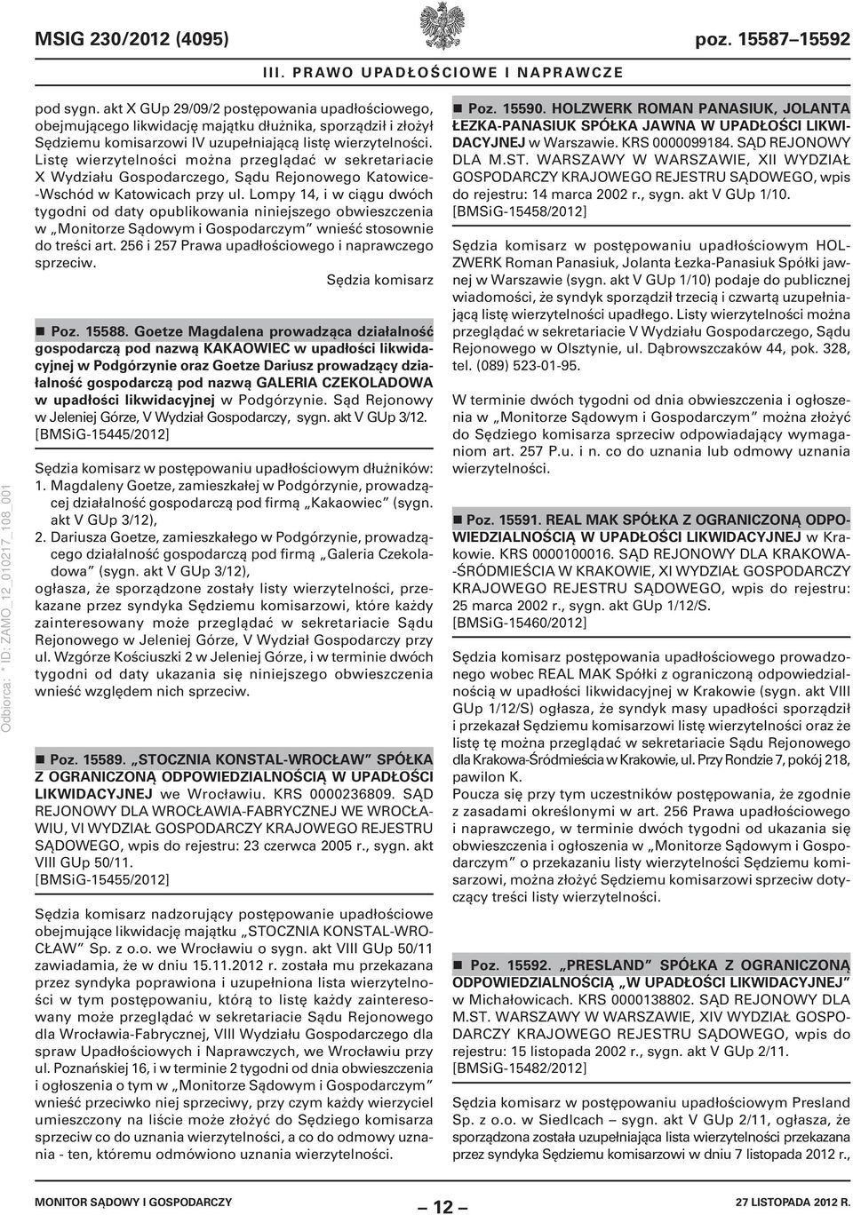 Listę wierzytelności można przeglądać w sekretariacie X Wydziału Gospodarczego, Sądu Rejonowego Katowice- -Wschód w Katowicach przy ul.