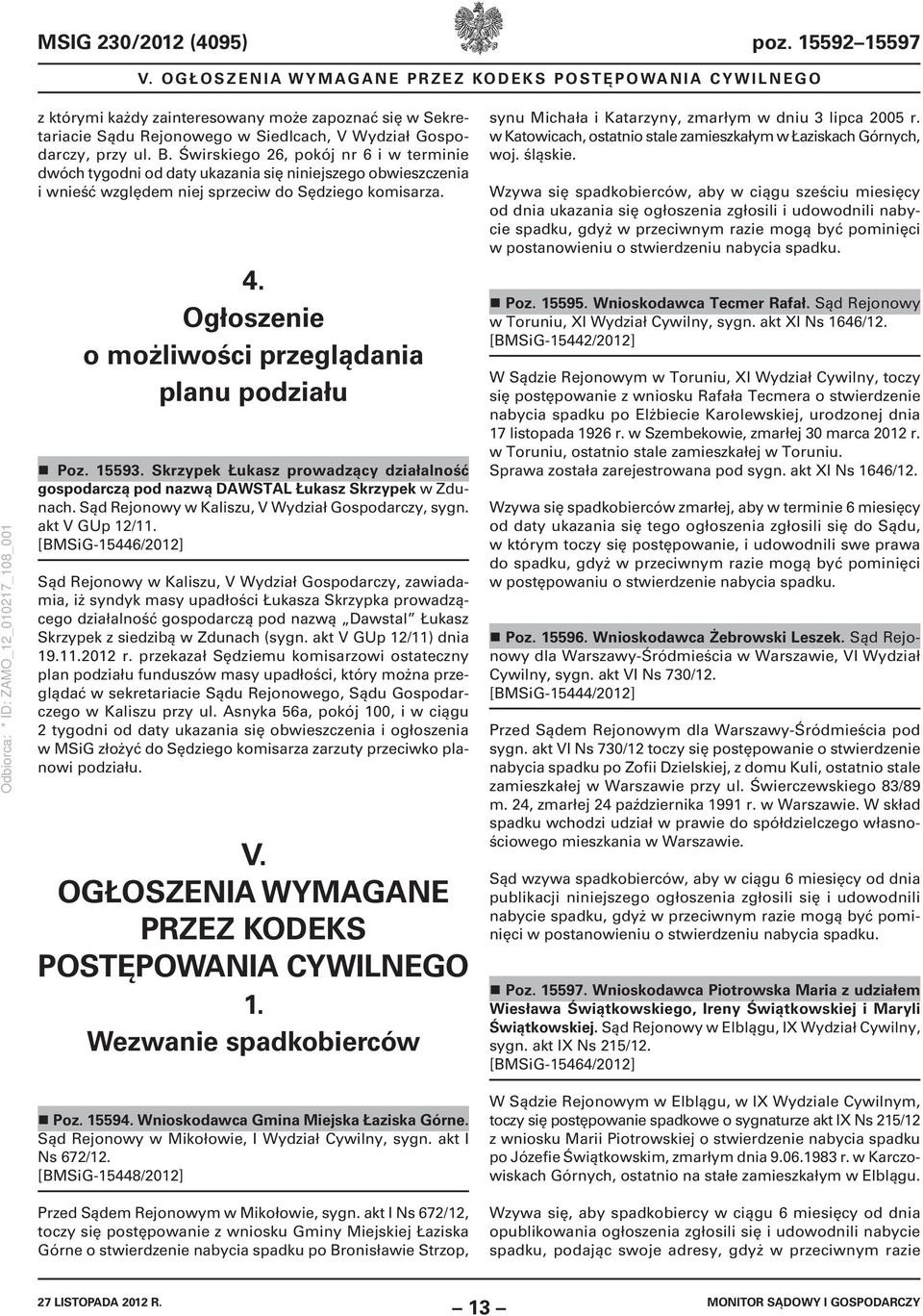 Świrskiego 26, pokój nr 6 i w terminie dwóch tygodni od daty ukazania się niniejszego obwieszczenia i wnieść względem niej sprzeciw do Sędziego komisarza. 4.