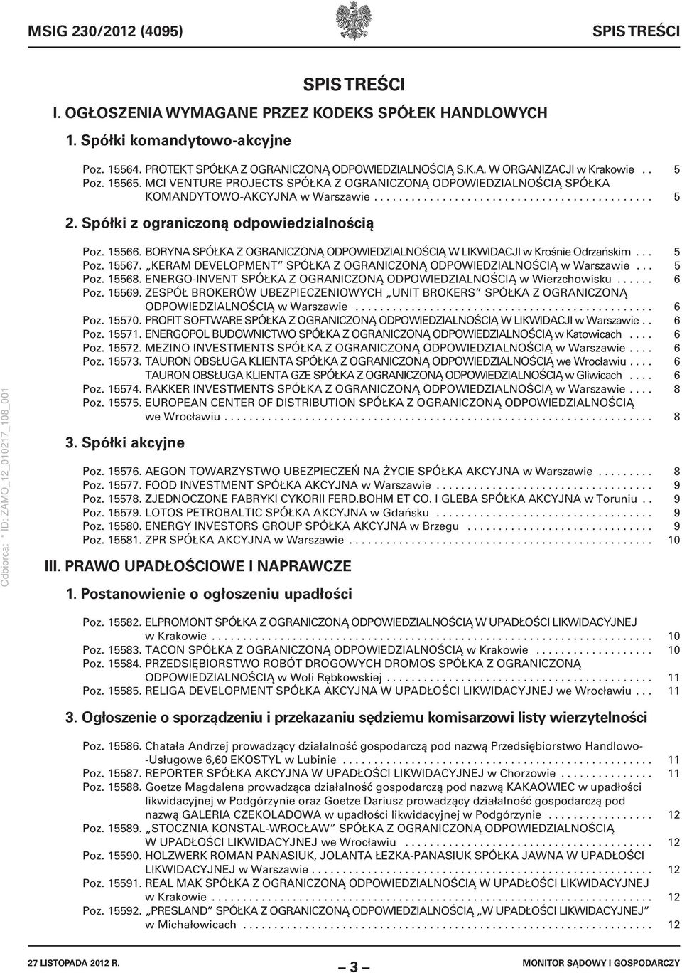 Spółki z ograniczoną odpowiedzialnością Poz. 15566. BORYNA SPÓŁKA Z OGRANICZONĄ ODPOWIEDZIALNOŚCIĄ W LIKWIDACJI w Krośnie Odrzańskim... 5 Poz. 15567.
