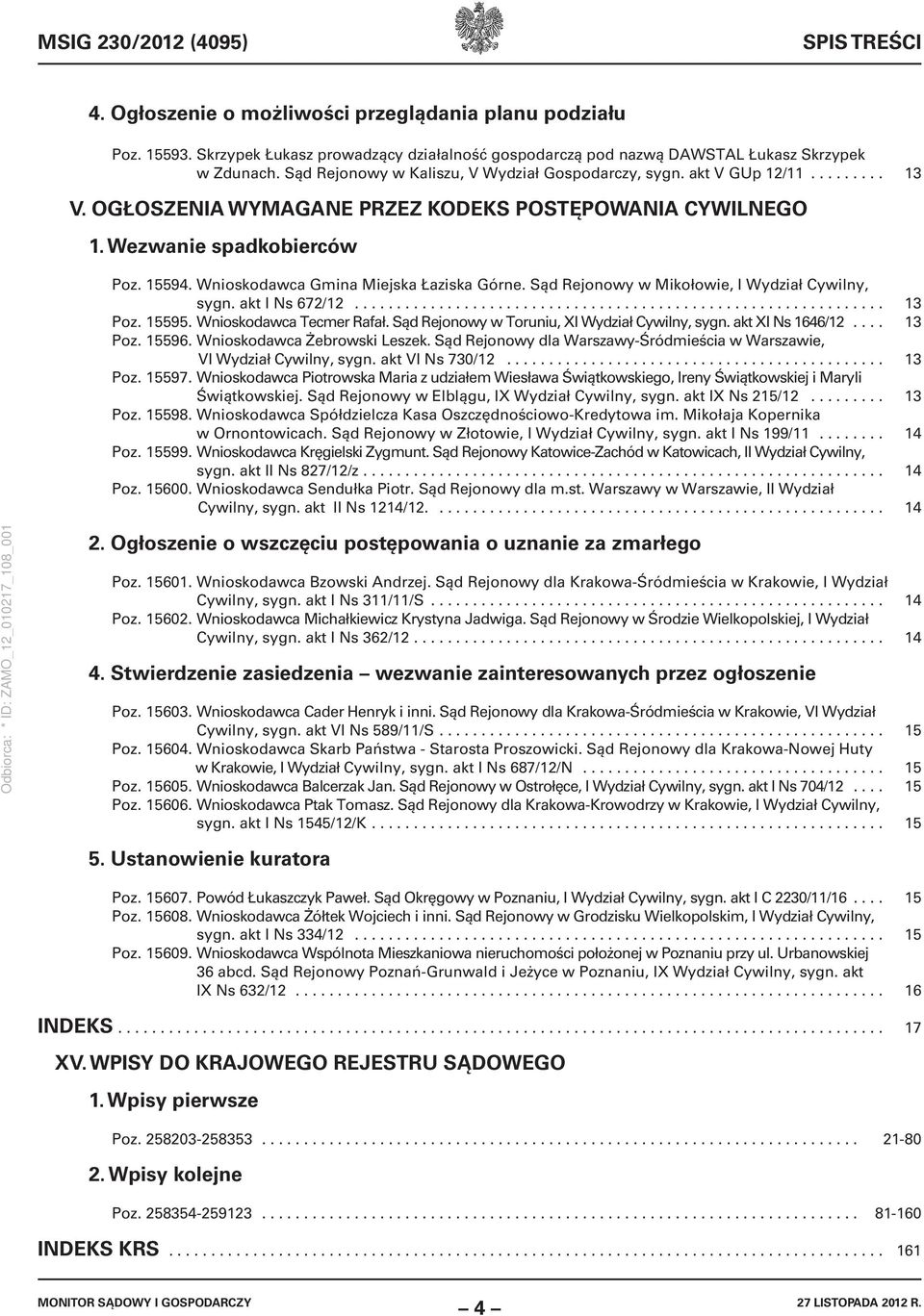 Wnioskodawca Gmina Miejska Łaziska Górne. Sąd Rejonowy w Mikołowie, I Wydział Cywilny, sygn. akt I Ns 672/12............................................................... 13 Poz. 15595.
