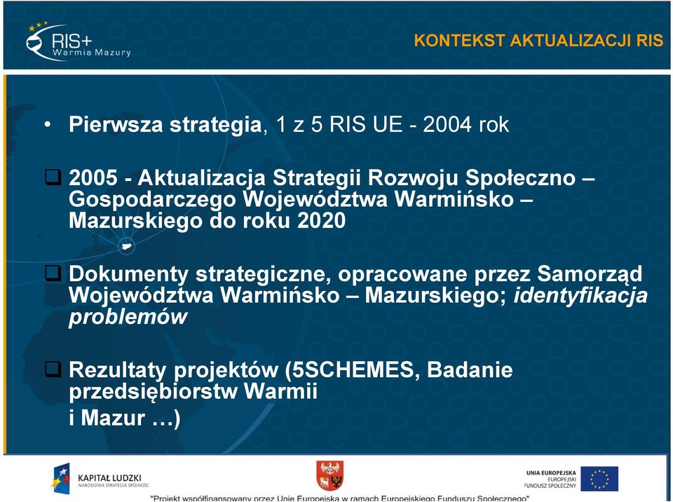 Dokumenty strategiczne, opracowane przez Samorząd Województwa Warmińsko Mazurskiego;