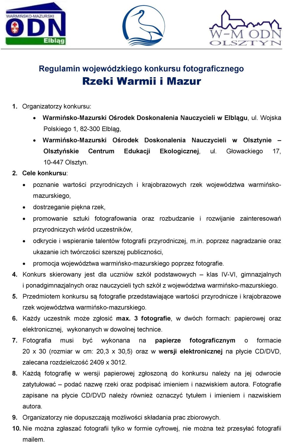 Cele konkursu: poznanie wartości przyrodniczych i krajobrazowych rzek województwa warmińskomazurskiego, dostrzeganie piękna rzek, promowanie sztuki fotografowania oraz rozbudzanie i rozwijanie