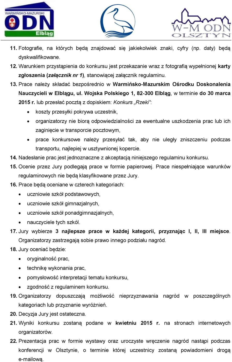 Prace należy składać bezpośrednio w Warmińsko-Mazurskim Ośrodku Doskonalenia Nauczycieli w Elblągu, ul. Wojska Polskiego 1, 82-300 Elbląg, w terminie do 30 marca 2015 r.