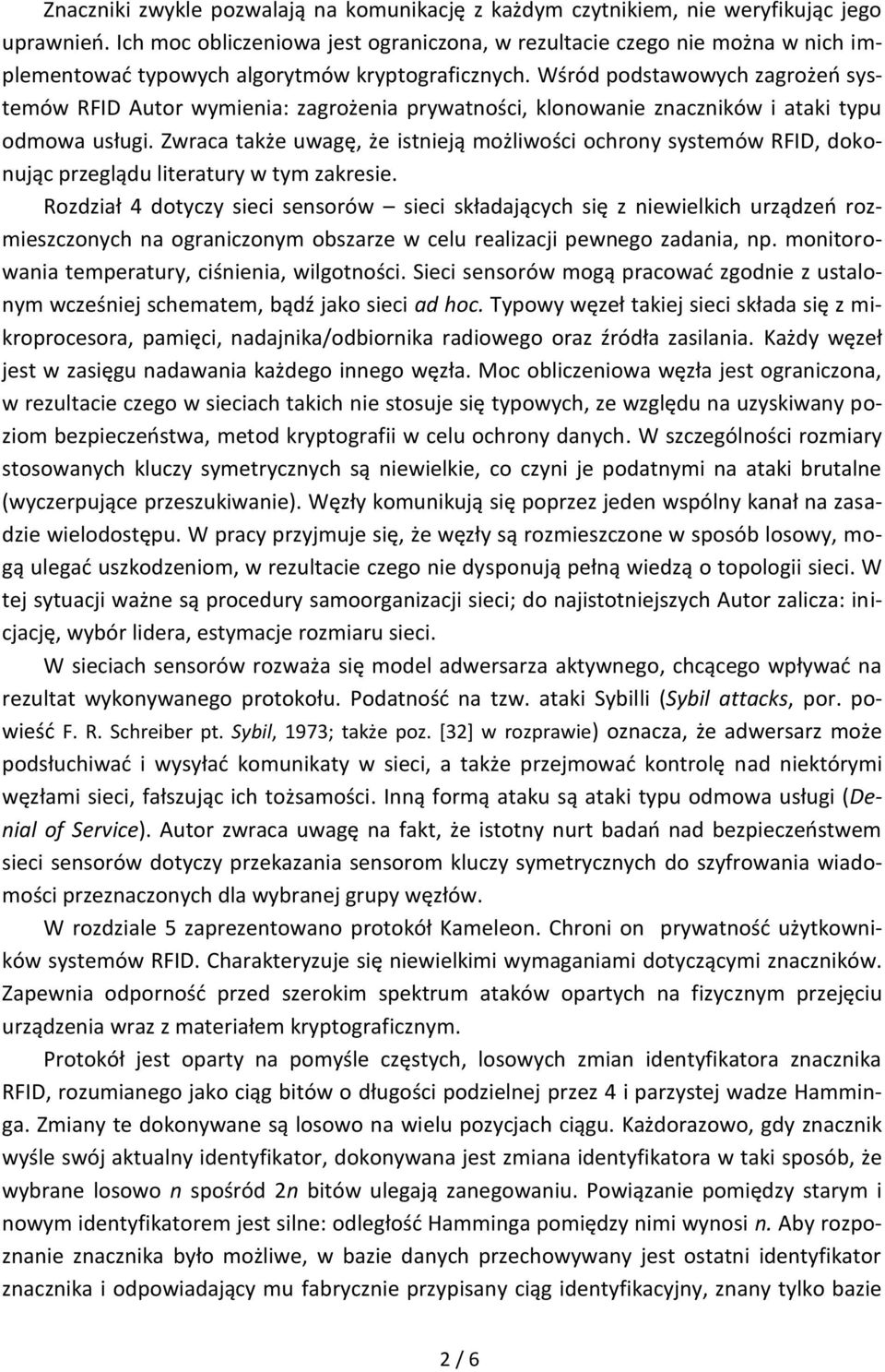 Wśród podstawowych zagrożeń systemów RFID Autor wymienia: zagrożenia prywatności, klonowanie znaczników i ataki typu odmowa usługi.