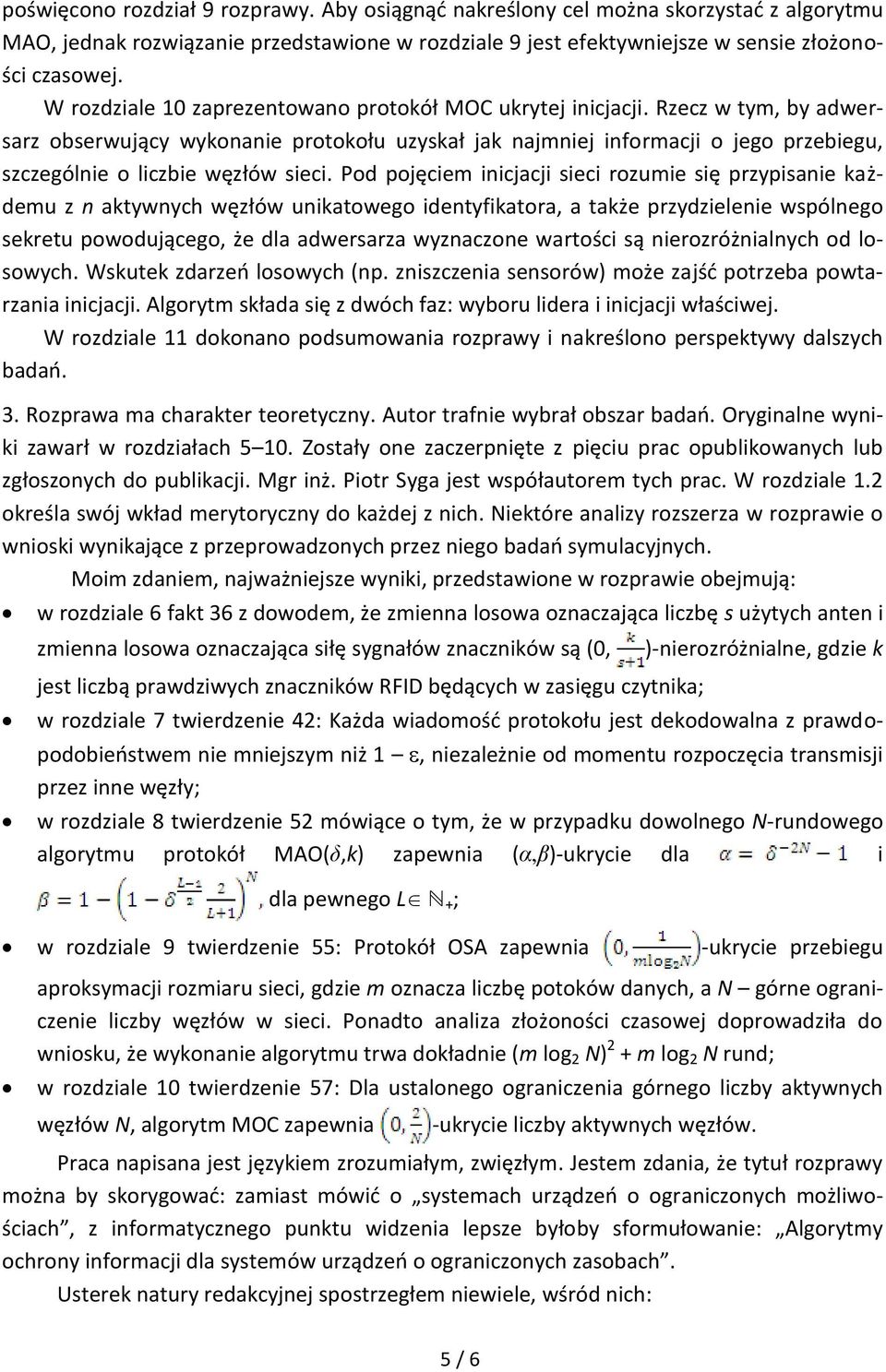 Rzecz w tym, by adwersarz obserwujący wykonanie protokołu uzyskał jak najmniej informacji o jego przebiegu, szczególnie o liczbie węzłów sieci.