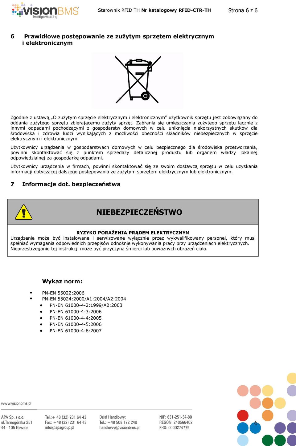 Zabrania się umieszczania zużytego sprzętu łącznie z innymi odpadami pochodzącymi z gospodarstw domowych w celu uniknięcia niekorzystnych skutków dla środowiska i zdrowia ludzi wynikających z