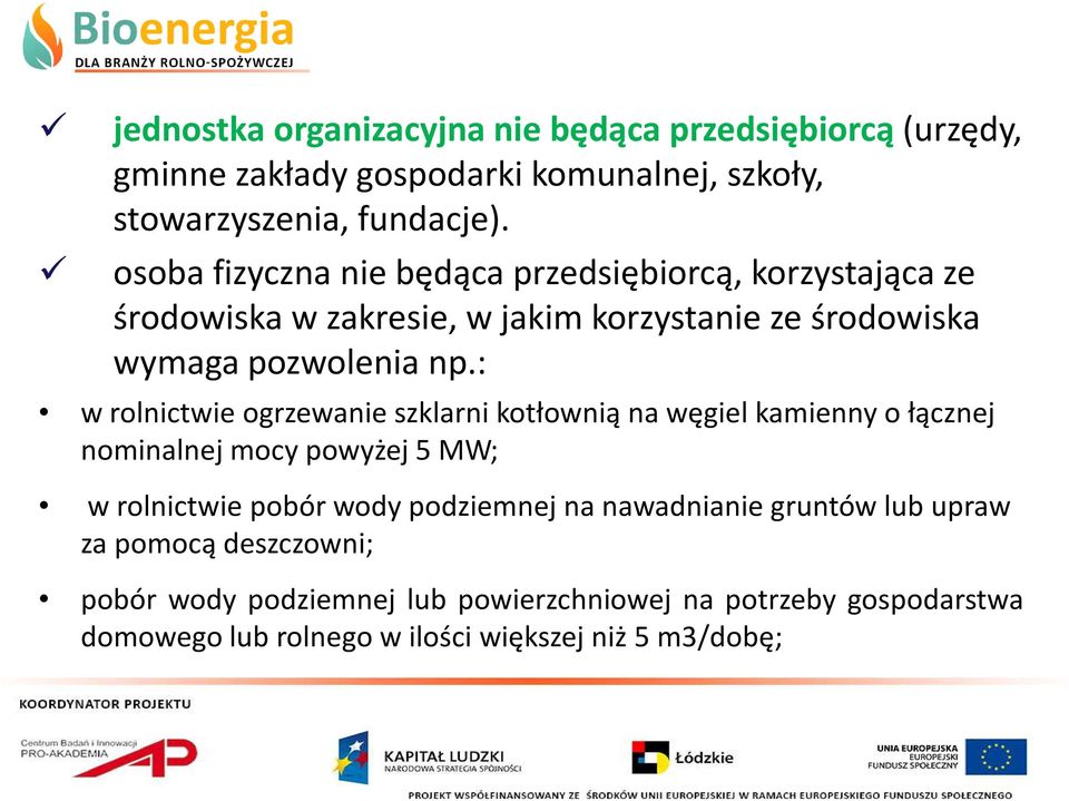 : w rolnictwie ogrzewanie szklarni kotłownią na węgiel kamienny o łącznej nominalnej mocy powyżej 5 MW; w rolnictwie pobór wody podziemnej na