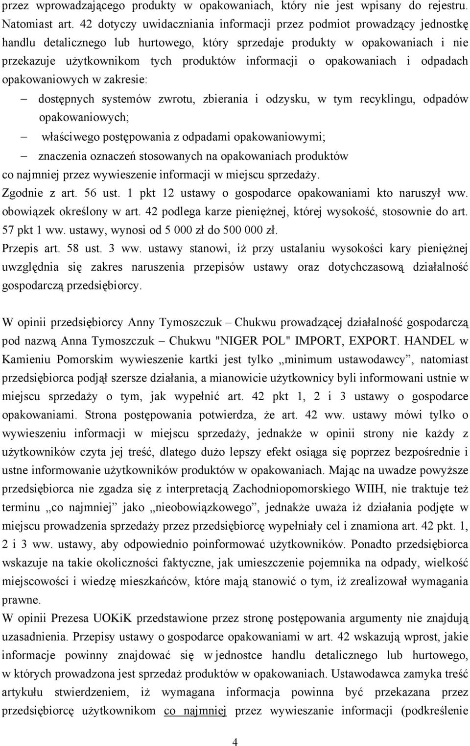 informacji o opakowaniach i odpadach opakowaniowych w zakresie: dostępnych systemów zwrotu, zbierania i odzysku, w tym recyklingu, odpadów opakowaniowych; właściwego postępowania z odpadami