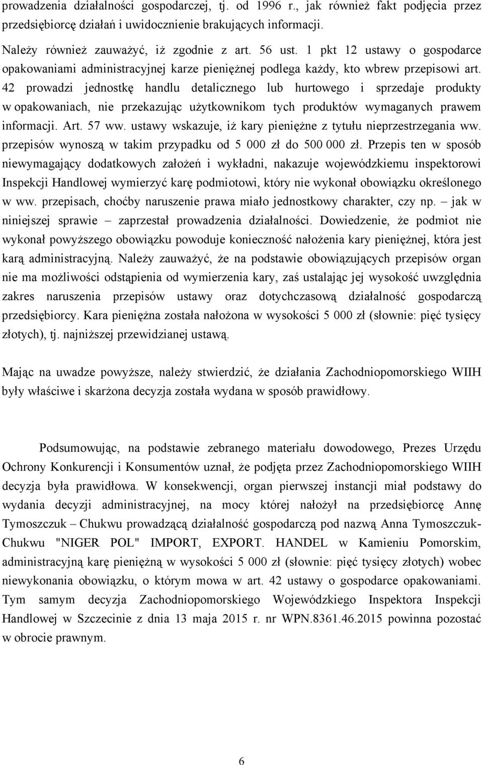 42 prowadzi jednostkę handlu detalicznego lub hurtowego i sprzedaje produkty w opakowaniach, nie przekazując uŝytkownikom tych produktów wymaganych prawem informacji. Art. 57 ww.
