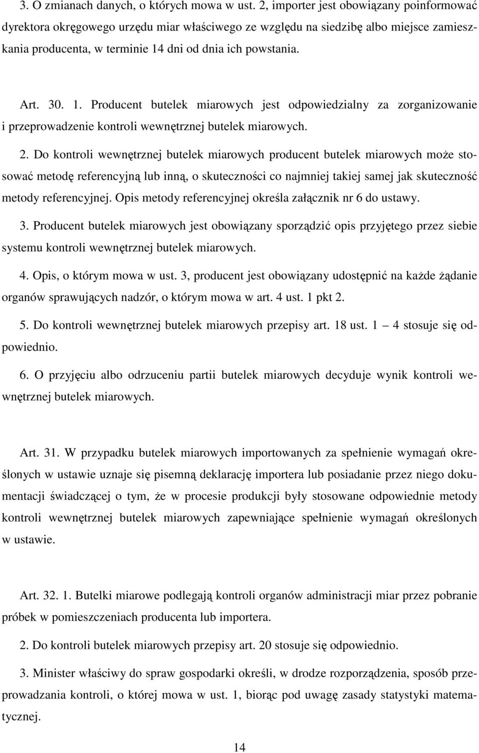 dni od dnia ich powstania. Art. 30. 1. Producent butelek miarowych jest odpowiedzialny za zorganizowanie i przeprowadzenie kontroli wewnętrznej butelek miarowych. 2.