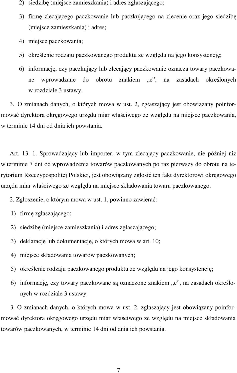 zasadach określonych w rozdziale 3 ustawy. 3. O zmianach danych, o których mowa w ust.