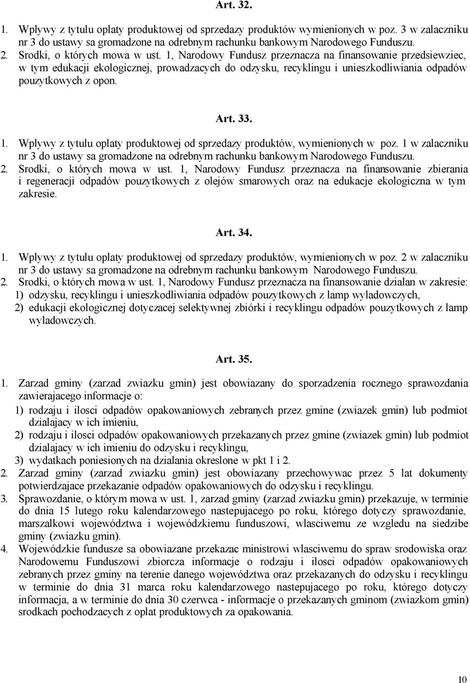 1, Narodowy Fundusz przeznacza na finansowanie przedsiewziec, w tym edukacji ekologicznej, prowadzacych do odzysku, recyklingu i unieszkodliwiania odpadów pouzytkowych z opon. Art. 33. 1.