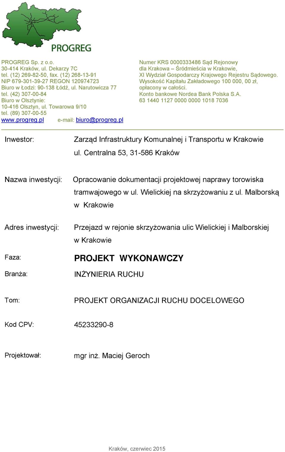 (89) 307-00-55 Numer KRS 0000333486 Sąd Rejonowy dla Krakowa Śródmieścia w Krakowie, XI Wydział Gospodarczy Krajowego Rejestru Sądowego.