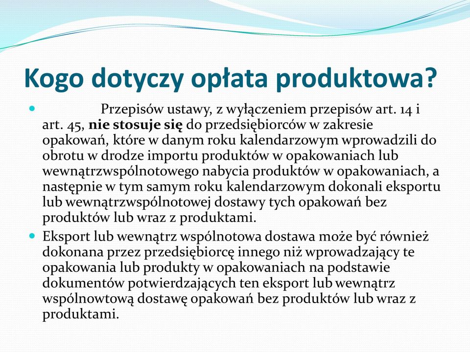 nabycia produktów w opakowaniach, a następnie w tym samym roku kalendarzowym dokonali eksportu lub wewnątrzwspólnotowej dostawy tych opakowań bez produktów lub wraz z produktami.
