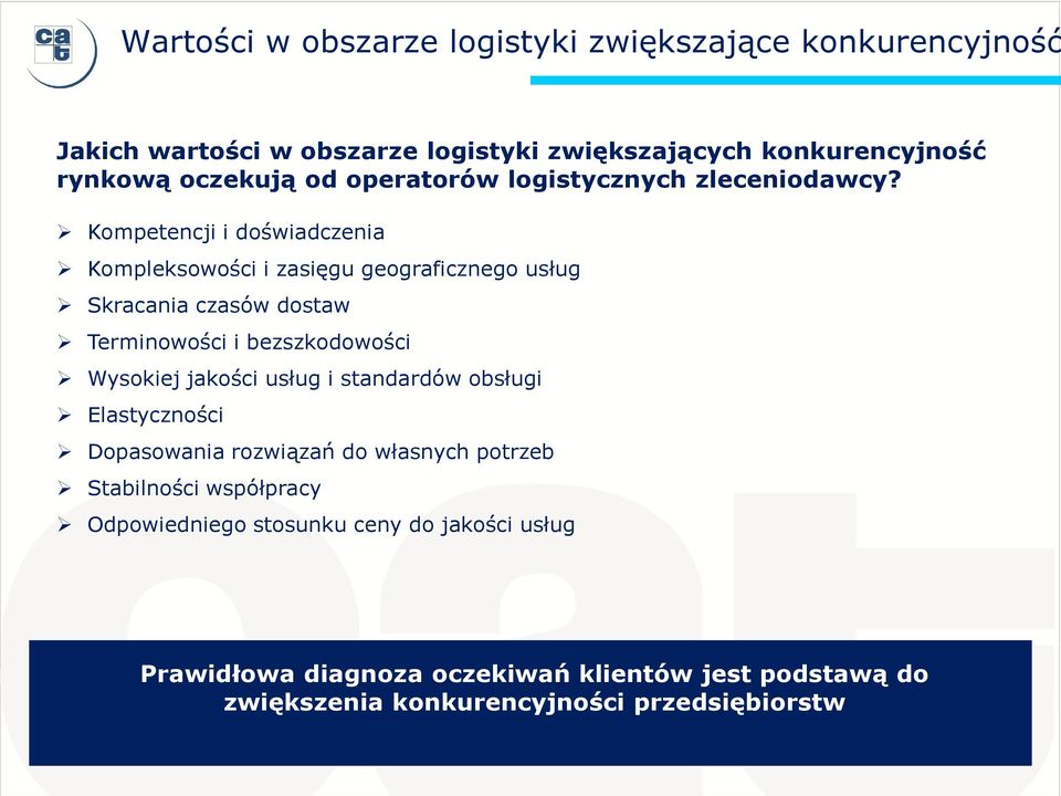 Kompetencji i doświadczenia Kompleksowości i zasięgu geograficznego usług Skracania czasów dostaw Terminowości i bezszkodowości Wysokiej jakości