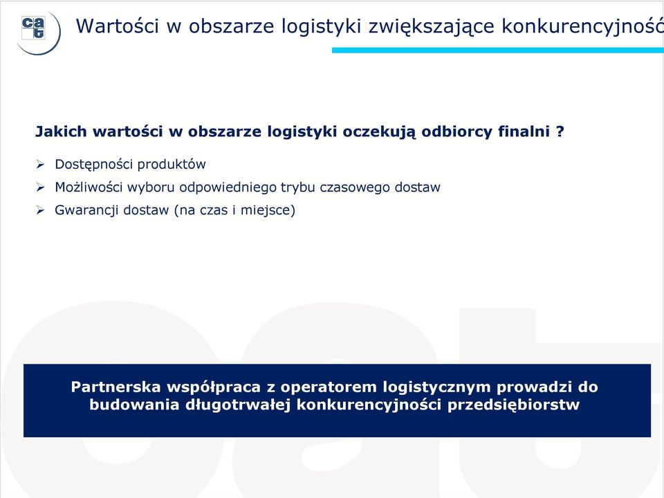 Dostępności produktów Możliwości wyboru odpowiedniego trybu czasowego dostaw Gwarancji dostaw (na czas