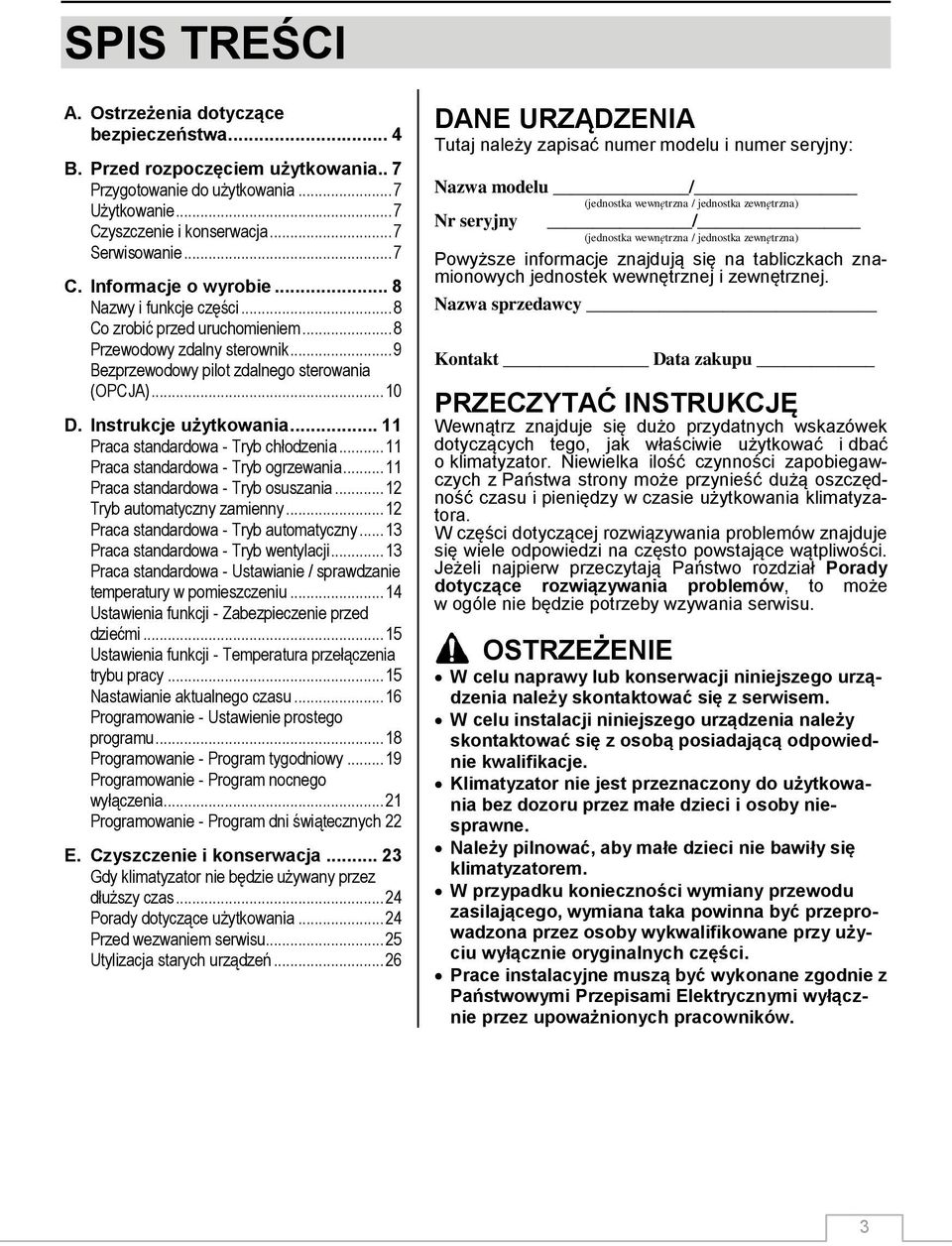 .. 11 Praca standardowa - Tryb chłodzenia... 11 Praca standardowa - Tryb ogrzewania... 11 Praca standardowa - Tryb osuszania... 12 Tryb automatyczny zamienny... 12 Praca standardowa - Tryb automatyczny.