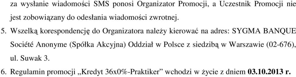 Wszelką korespondencję do Organizatora należy kierować na adres: SYGMA BANQUE Société Anonyme