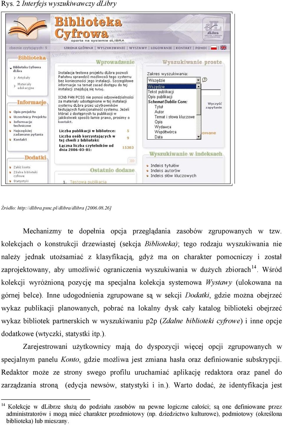 ograniczenia wyszukiwania w dużych zbiorach 14. Wśród kolekcji wyróżnioną pozycję ma specjalna kolekcja systemowa Wystawy (ulokowana na górnej belce).