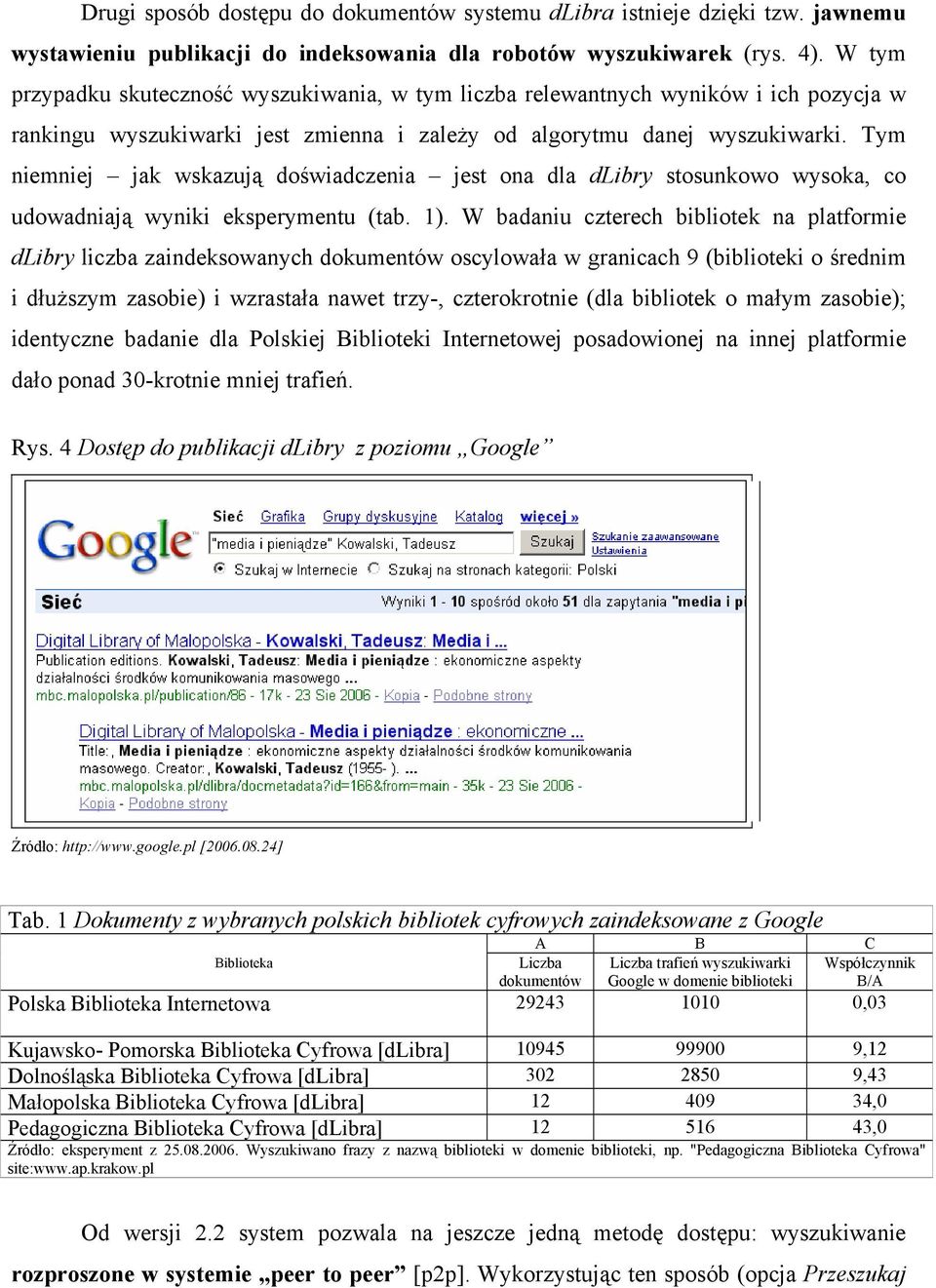 Tym niemniej jak wskazują doświadczenia jest ona dla dlibry stosunkowo wysoka, co udowadniają wyniki eksperymentu (tab. 1).